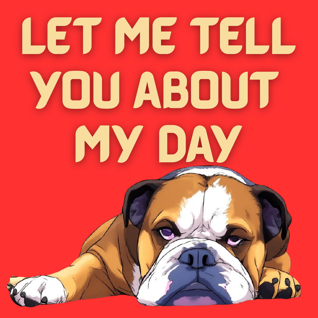Let Me Tell You About My Day Bulldog Magnet